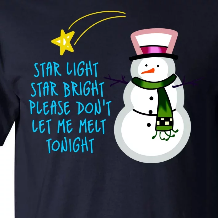 Star Light Star Bright Please Don't Let Me Melt Tonight Snowman Tall T-Shirt