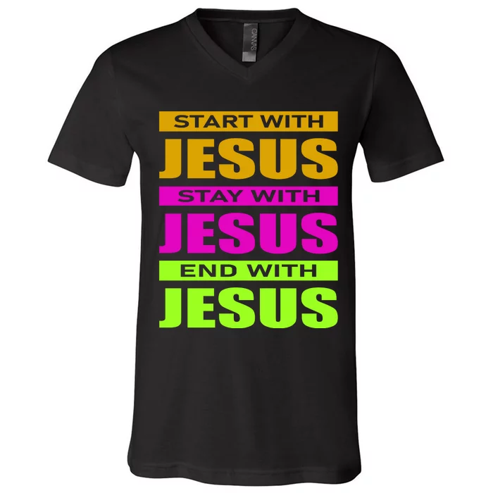 Start Stay End With Jesus V-Neck T-Shirt