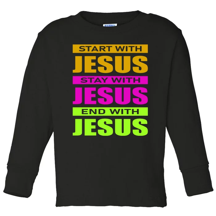 Start Stay End With Jesus Toddler Long Sleeve Shirt