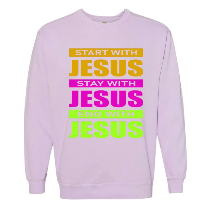 Start Stay End With Jesus Garment-Dyed Sweatshirt