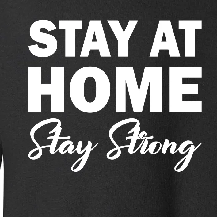 Stay At Home Stay Strong Toddler Sweatshirt