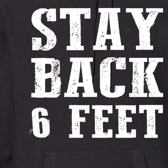 Stay Back 6 Feet Funny Social Distance Premium Hoodie