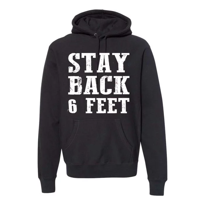 Stay Back 6 Feet Funny Social Distance Premium Hoodie