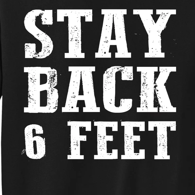 Stay Back 6 Feet Funny Social Distance Tall Sweatshirt