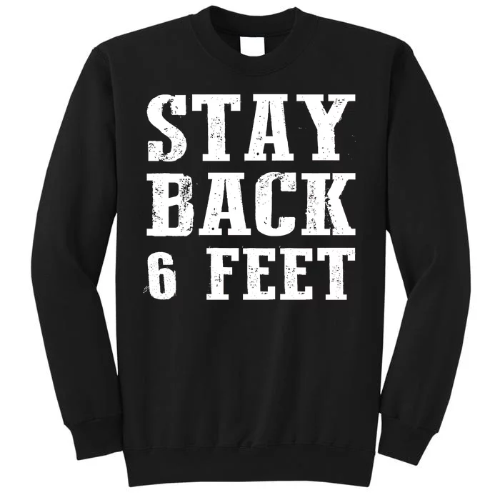 Stay Back 6 Feet Funny Social Distance Tall Sweatshirt