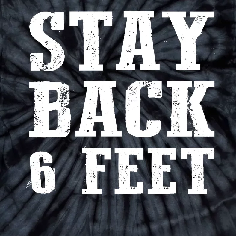 Stay Back 6 Feet Funny Social Distance Tie-Dye T-Shirt