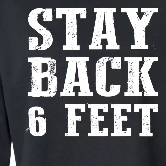 Stay Back 6 Feet Funny Social Distance Cropped Pullover Crew