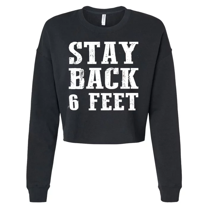 Stay Back 6 Feet Funny Social Distance Cropped Pullover Crew