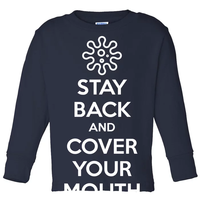 Stay Back And Cover Your Mouth Toddler Long Sleeve Shirt