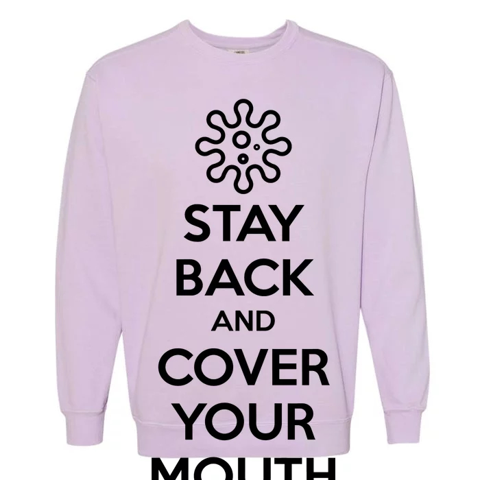 Stay Back And Cover Your Mouth Garment-Dyed Sweatshirt