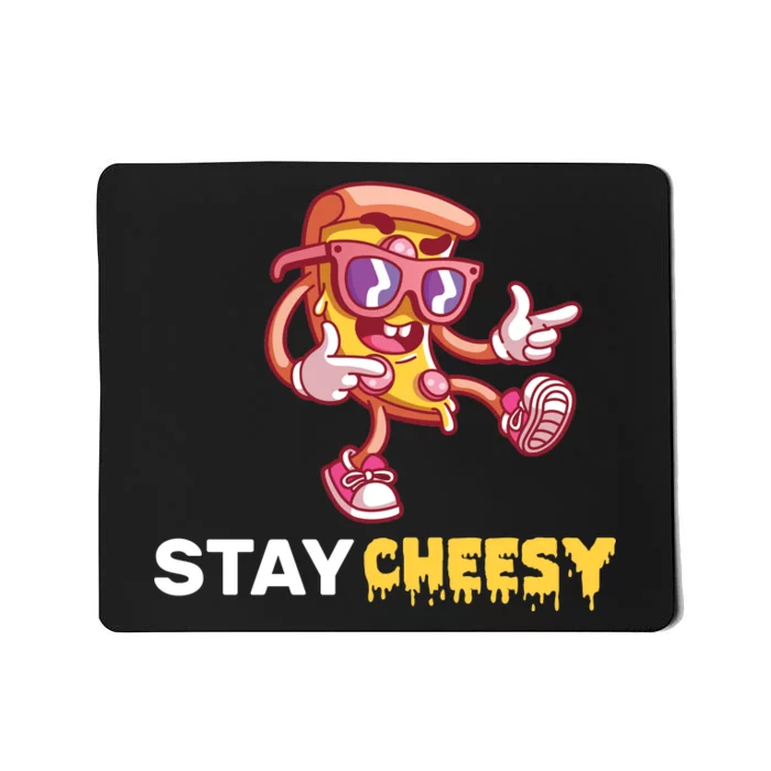 Stay Cheesy Pizza Mousepad