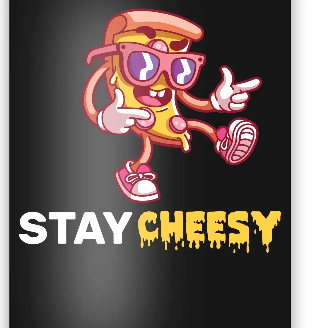 Stay Cheesy Pizza Poster