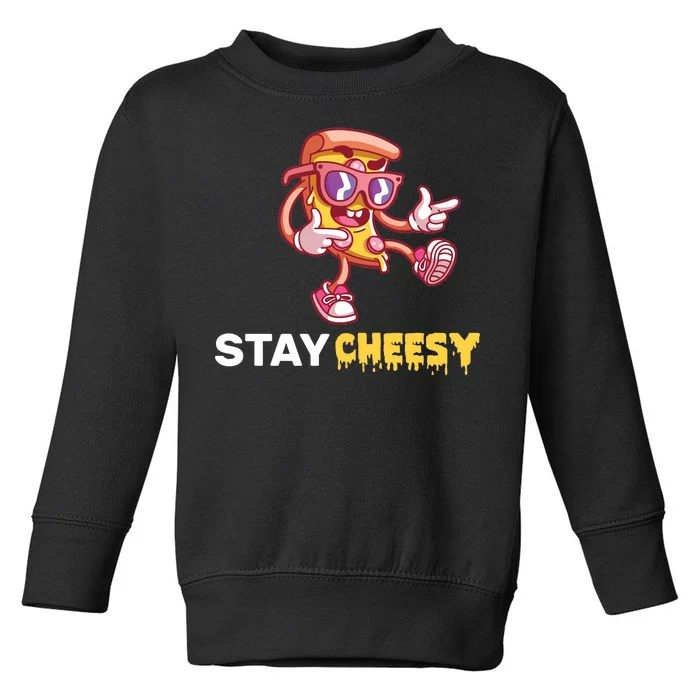 Stay Cheesy Pizza Toddler Sweatshirt