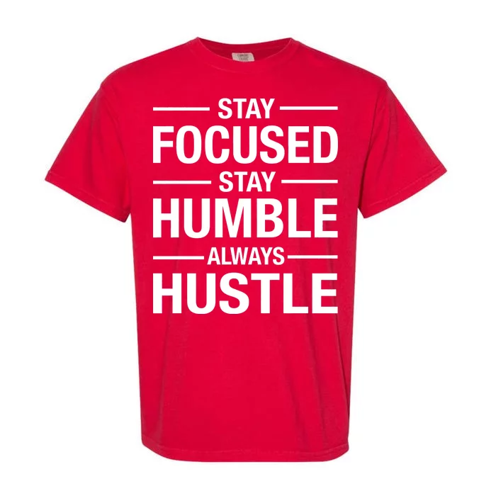 Stay Focused Humble Always Hustle Garment-Dyed Heavyweight T-Shirt