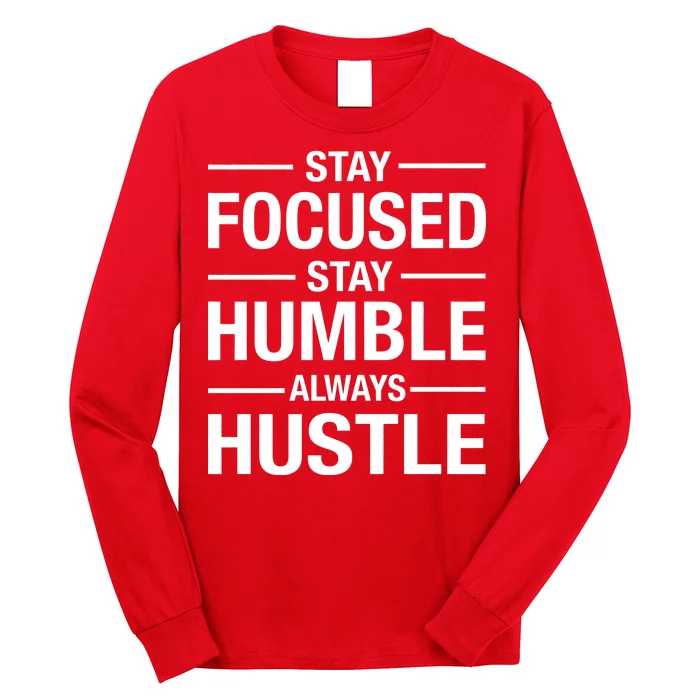 Stay Focused Humble Always Hustle Long Sleeve Shirt