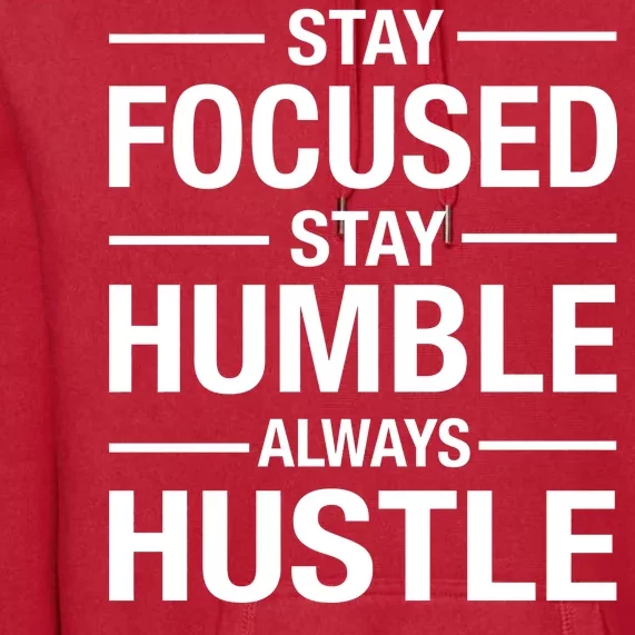 Stay Focused Humble Always Hustle Premium Hoodie