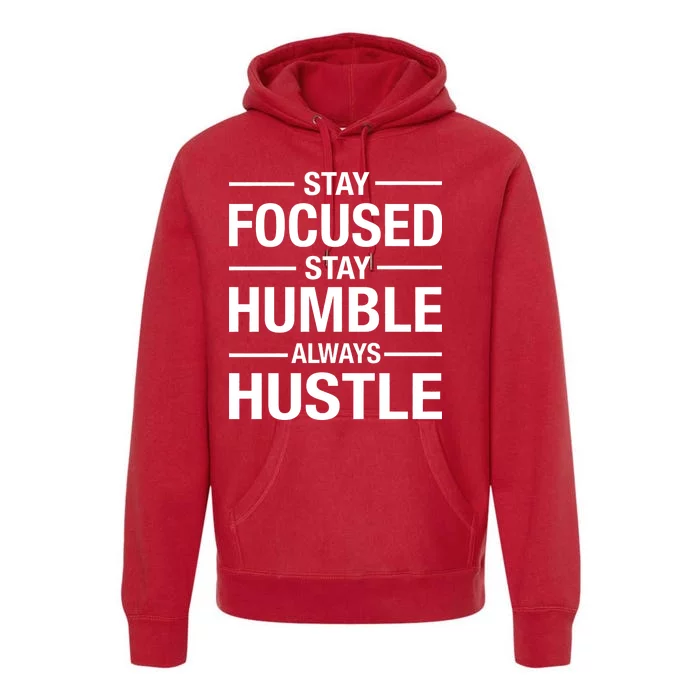 Stay Focused Humble Always Hustle Premium Hoodie