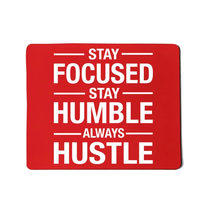 Stay Focused Humble Always Hustle Mousepad