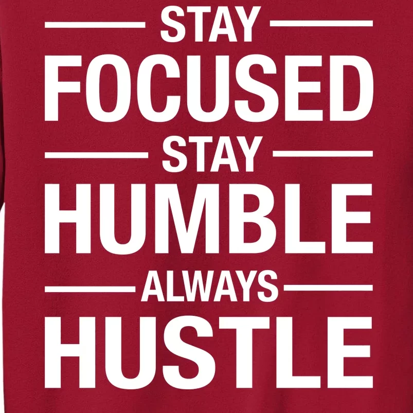 Stay Focused Humble Always Hustle Tall Sweatshirt