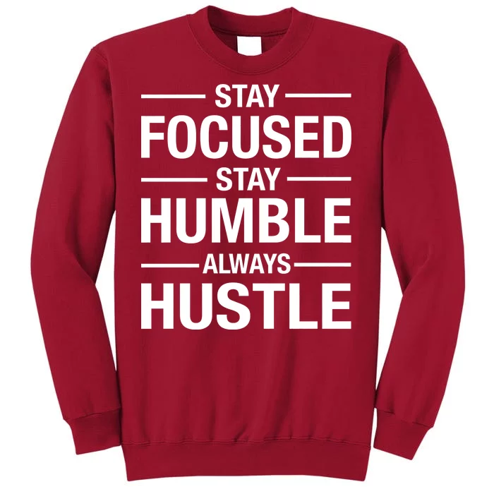 Stay Focused Humble Always Hustle Tall Sweatshirt