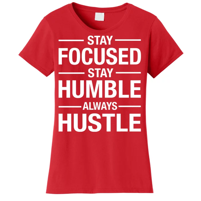 Stay Focused Humble Always Hustle Women's T-Shirt