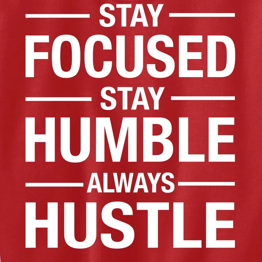 Stay Focused Humble Always Hustle Kids Sweatshirt