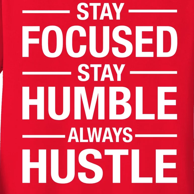 Stay Focused Humble Always Hustle Kids Long Sleeve Shirt