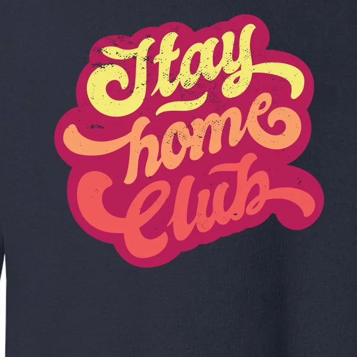 Stay Home Club Toddler Sweatshirt