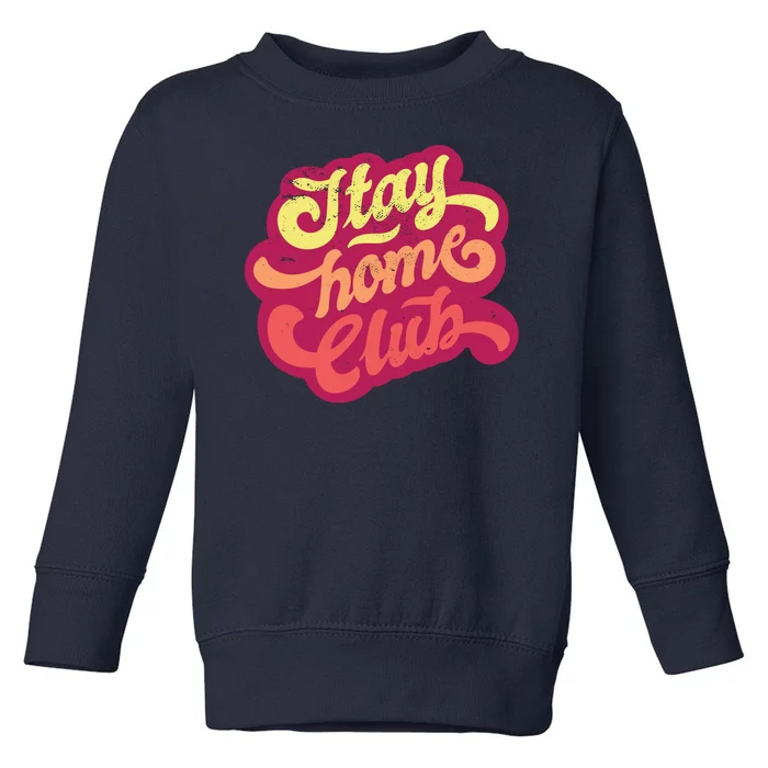 Stay Home Club Toddler Sweatshirt