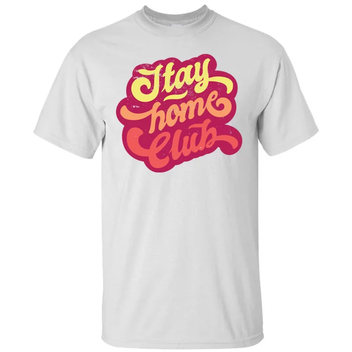 Stay Home Club Tall T-Shirt