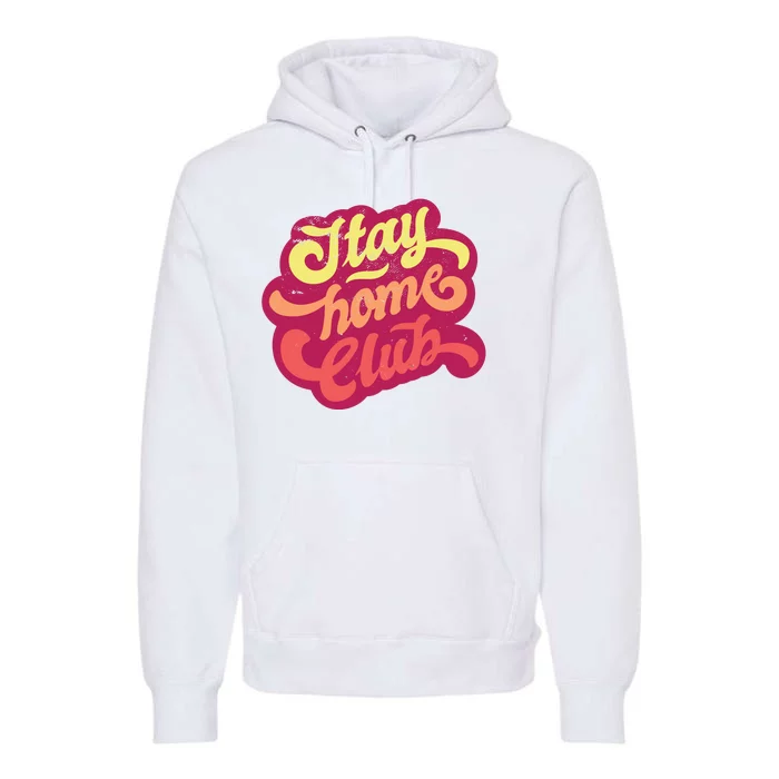 Stay Home Club Premium Hoodie