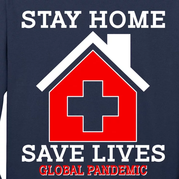 Stay Home Save Lives Global Pandemic Tall Long Sleeve T-Shirt