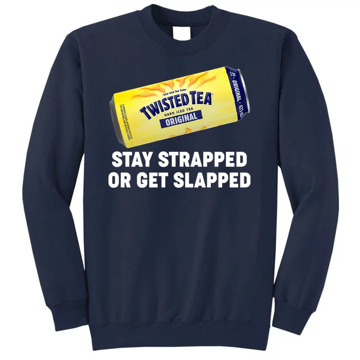 Stay Strapped Or Get Slapped Twisted Tea Funny Meme Tall Sweatshirt