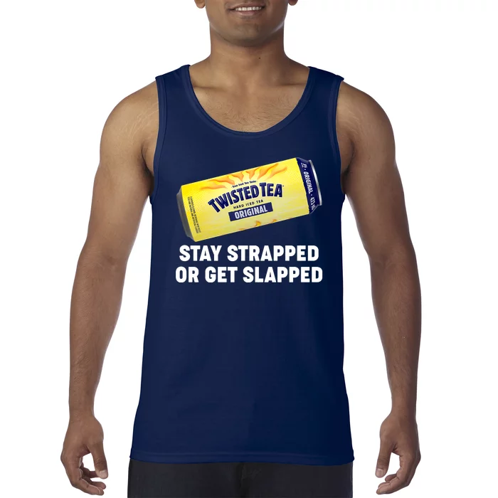 Stay Strapped Or Get Slapped Twisted Tea Funny Meme Tank Top