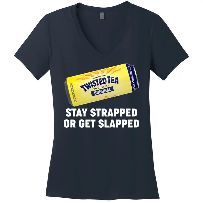 Stay Strapped Or Get Slapped Twisted Tea Funny Meme Women's V-Neck T-Shirt