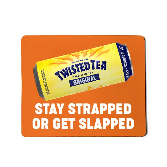 Stay Strapped Or Get Slapped Twisted Tea Funny Meme Mousepad