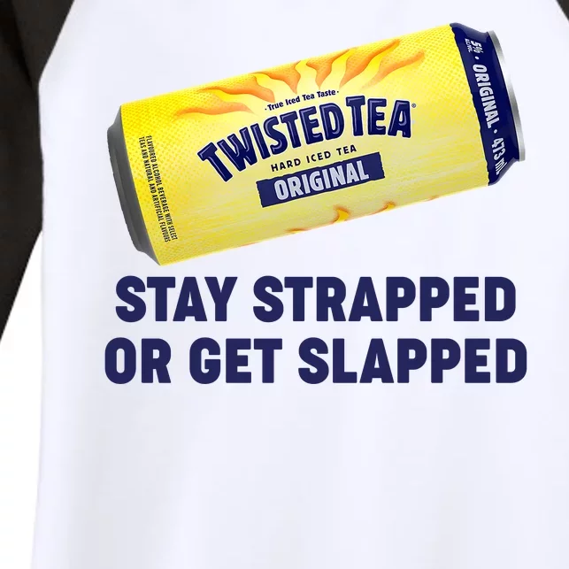 Stay Strapped Or Get Slapped Twisted Tea Funny Meme Women's Tri-Blend 3/4-Sleeve Raglan Shirt