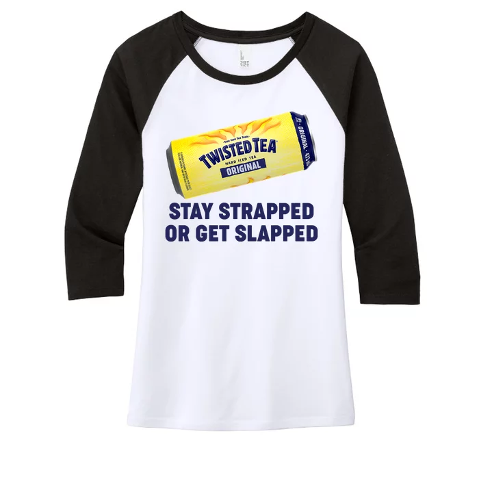 Stay Strapped Or Get Slapped Twisted Tea Funny Meme Women's Tri-Blend 3/4-Sleeve Raglan Shirt