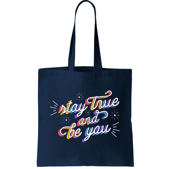 Stay True And Be You Tote Bag