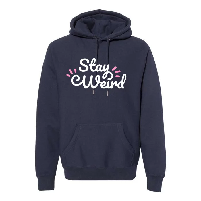 Stay Weird Premium Hoodie