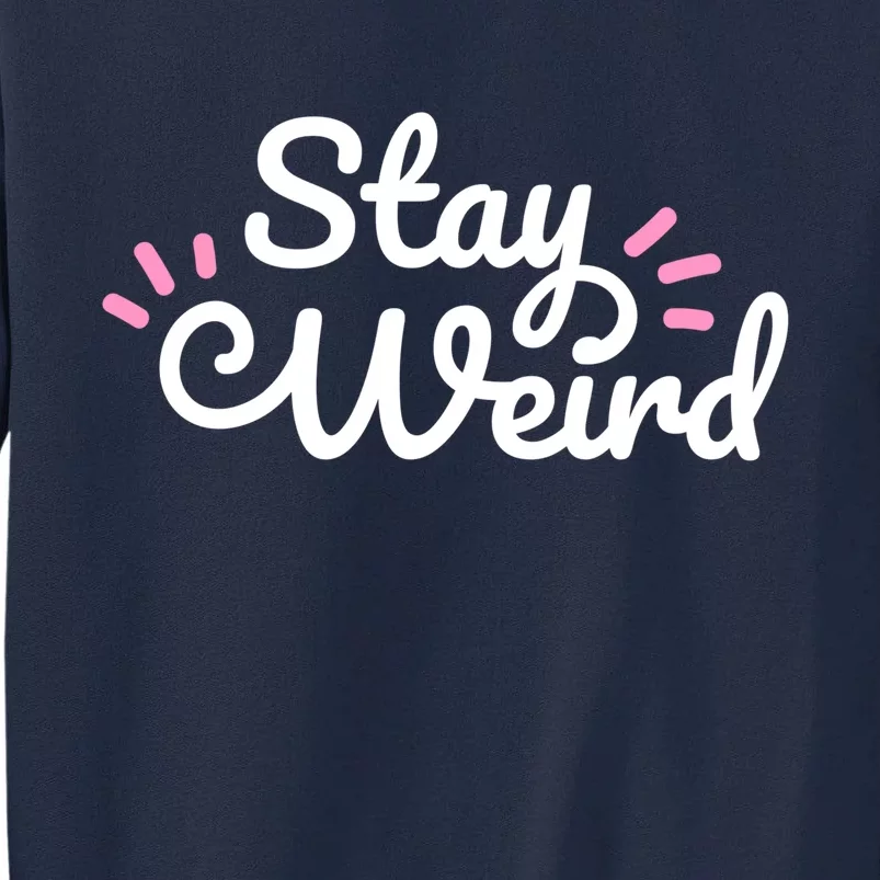 Stay Weird Tall Sweatshirt