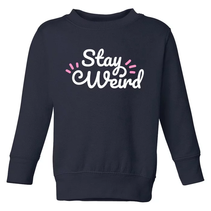 Stay Weird Toddler Sweatshirt