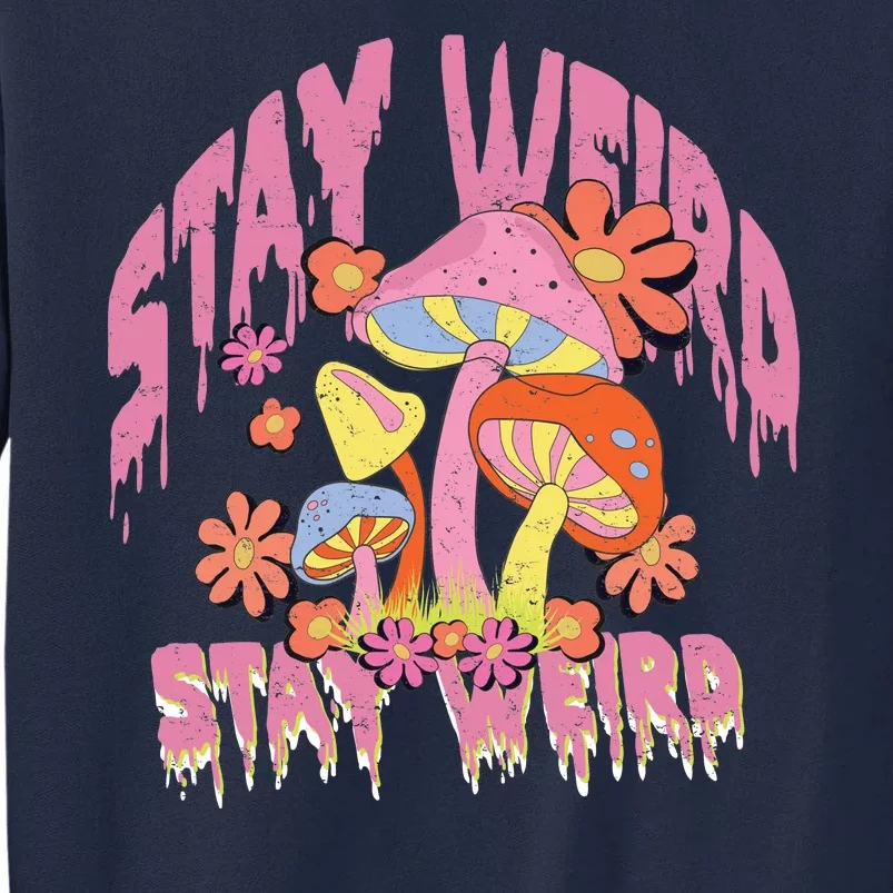 Stay Weird Mushrooms Tall Sweatshirt