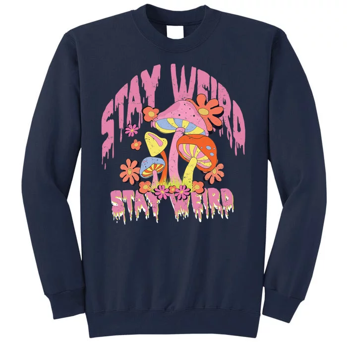 Stay Weird Mushrooms Tall Sweatshirt