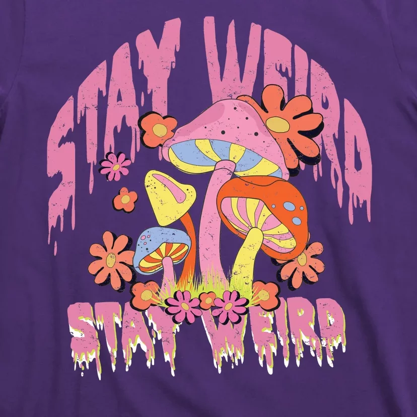 Stay Weird Mushrooms T-Shirt