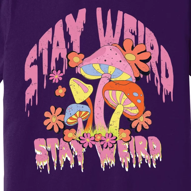 Stay Weird Mushrooms Premium T-Shirt