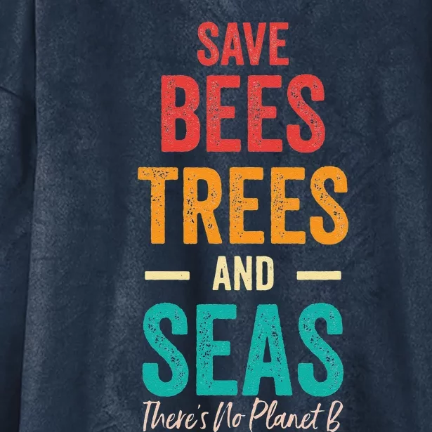 Save The Bees, Trees And Seas There Is No Planet B Earth Day Hooded Wearable Blanket