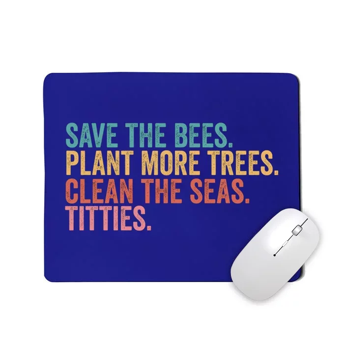 Save The Bees Plant More Trees Clean The Seas Titties Cool Gift Mousepad