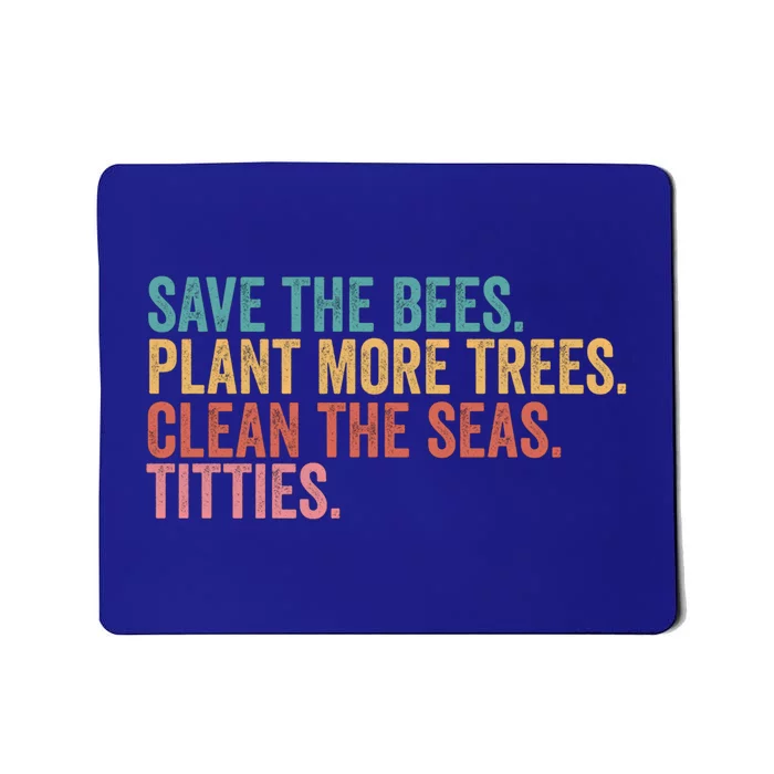 Save The Bees Plant More Trees Clean The Seas Titties Cool Gift Mousepad