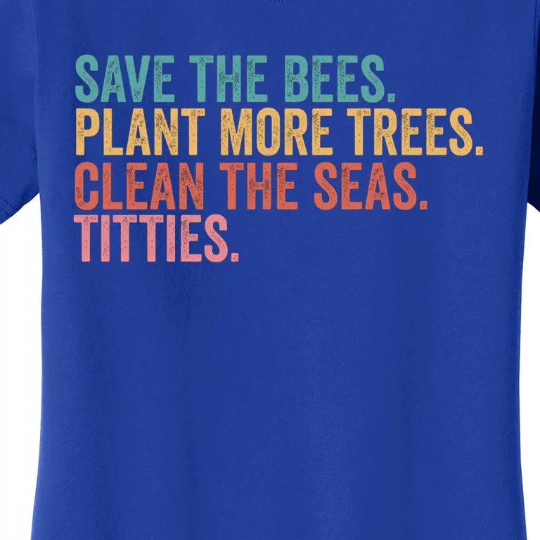 Save The Bees Plant More Trees Clean The Seas Titties Cool Gift Women's T-Shirt